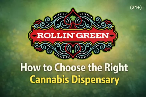How to Choose the Right Cannabis Dispensary (What Actually Matters) (21+)